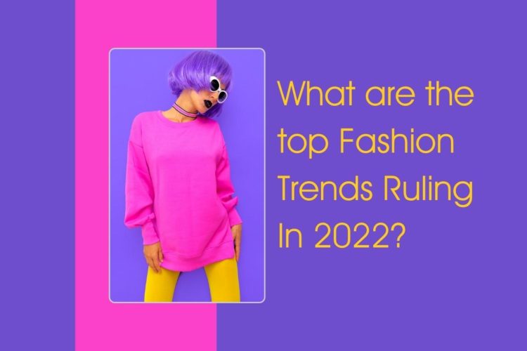 7-Top-Fashion-Trends-That-are-ruling-in-2022
