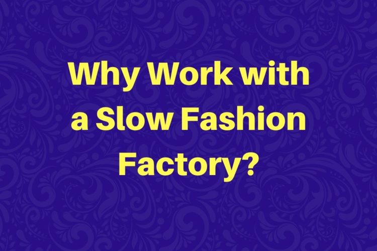 Why-Work-With-a-Slow- Fashion-Factory