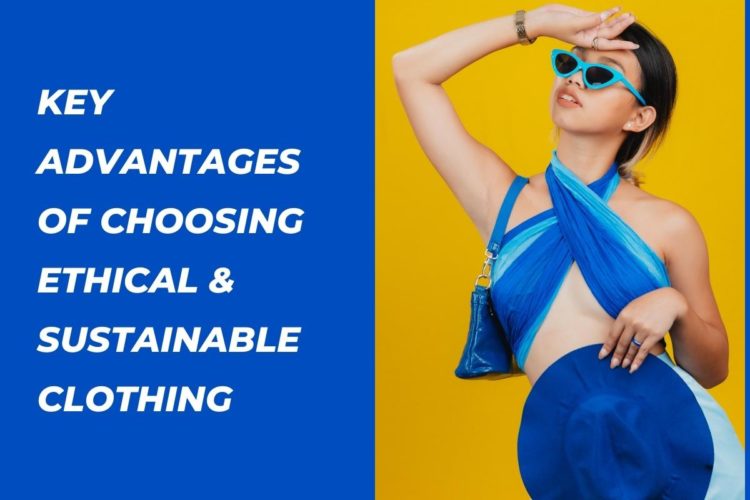 https://theoddfactory.com/wp-content/uploads/2022/08/Advantages-of-Choosing-Ethical-Sustainable-Clothing-750x500-1.jpg