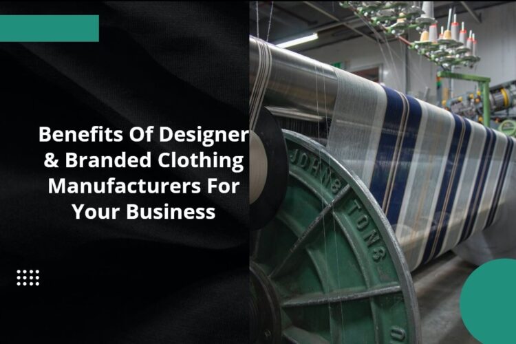 Benefits-Of-Designer-Branded-Clothing-Manufacturers-For-Your-Business