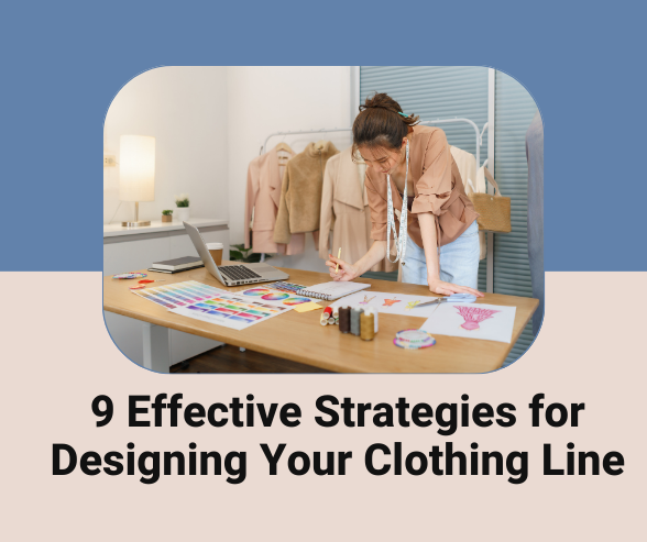 9 Effective Strategies for Designing Your Clothing Line