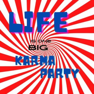 Life is One Big Karmma Party