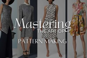 Mastering The Art of Pattern Making