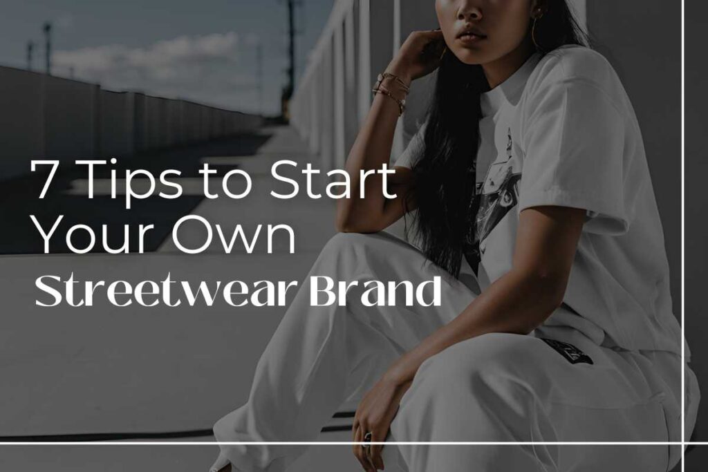 7-Tips-to-Start-Your-Own-Streetwear-Brand