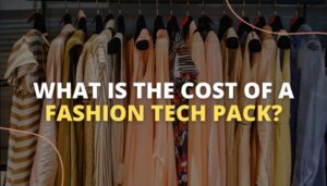 What-Is-The-Cost-of-A-Fashion-Tech-Pack