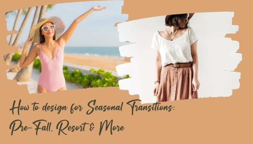 How to Design for Seasonal Transitions: Pre-Fall, Resort & More