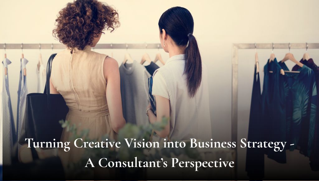 Turning Creative Vision into Business Strategy - A Consultant’s Perspective