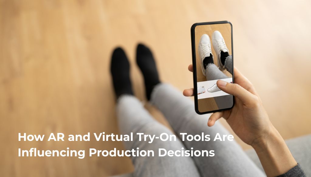 How AR and Virtual Try-On Tools Are Influencing Production Decisions