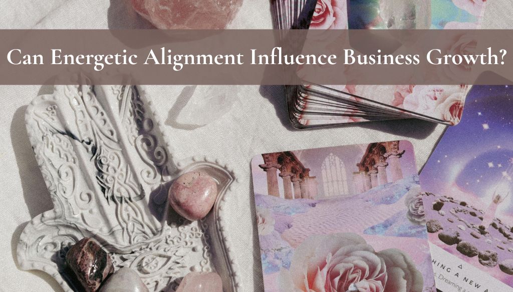 Can Energetic Alignment Influence Business Growth